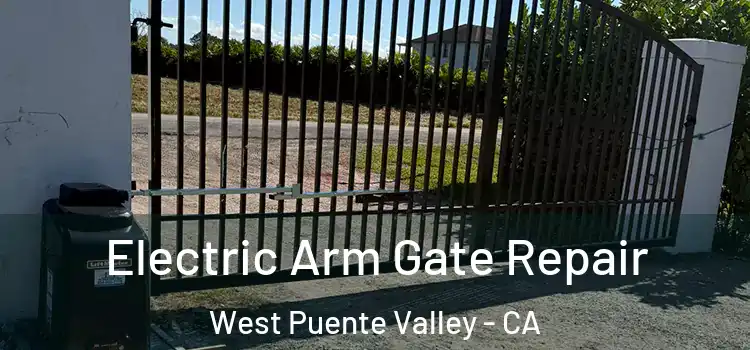 Electric Arm Gate Repair West Puente Valley - CA