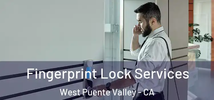 Fingerprint Lock Services West Puente Valley - CA