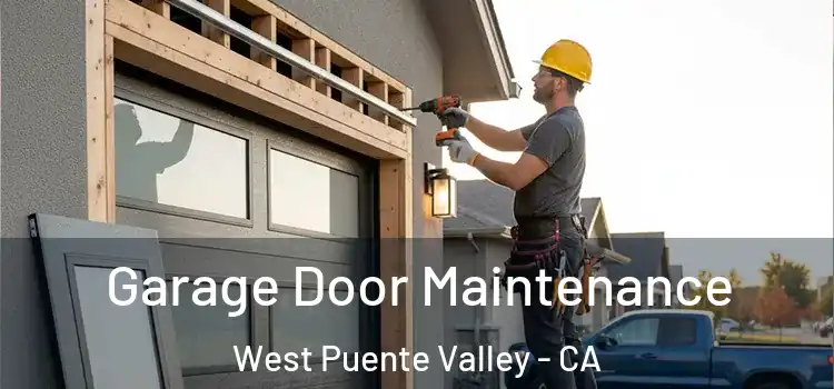 Garage Door Maintenance West Puente Valley - CA